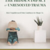 The Hidden Impact Of Unresolved Trauma – Free PDF